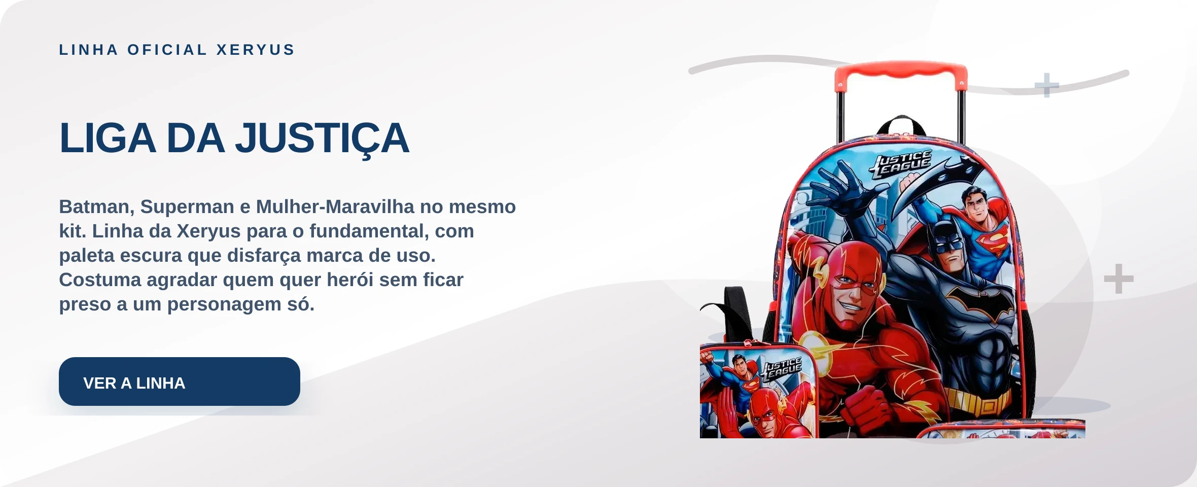LIGA DA JUSTIÇA — Batman, Superman e Mulher-Maravilha no mesmo kit. Linha da Xeryus para o fundamental, com paleta escura que disfarça marca de uso. Costuma agradar quem quer herói sem ficar preso a um personagem só.