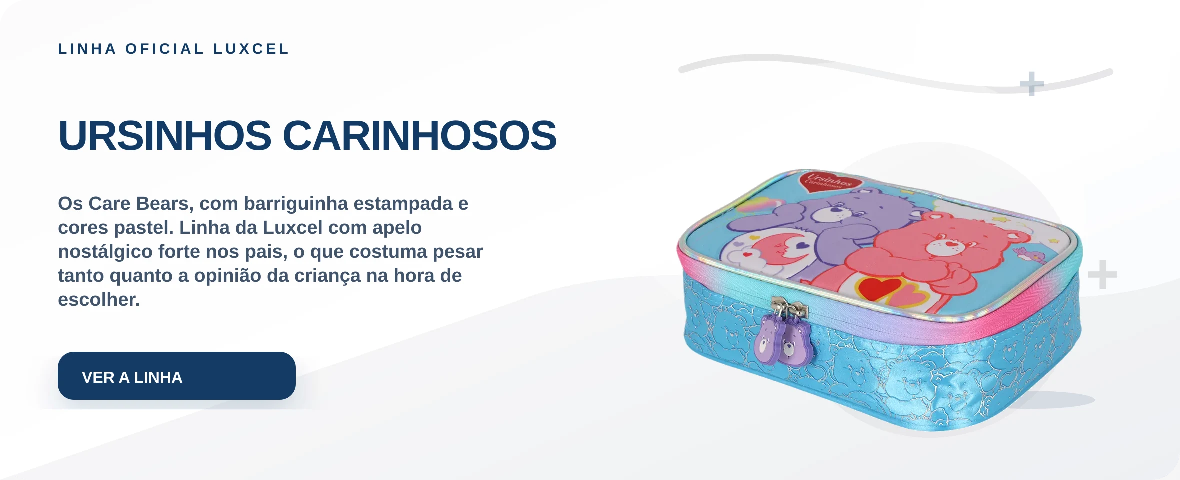 URSINHOS CARINHOSOS — Os Care Bears, com barriguinha estampada e cores pastel. Linha da Luxcel com apelo nostálgico forte nos pais, o que costuma pesar tanto quanto a opinião da criança na hora de escolher.